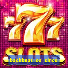 backbeat os cinco rapazes de liverpool download legendado